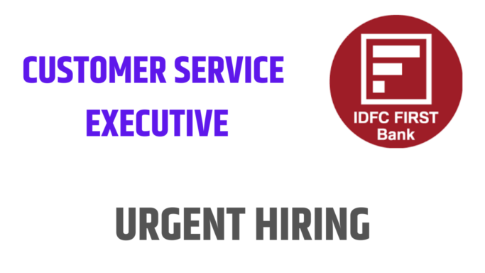  IDFC FIRST BANK is Hiring Customer Service Executive - Retail Asset Inbound 