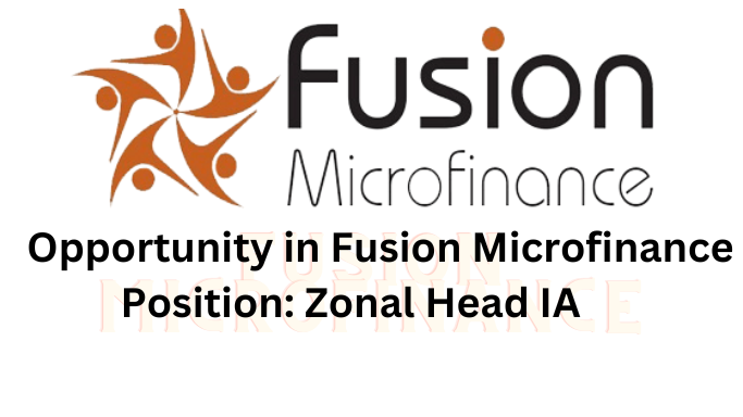 Zonal Head Internal Audit -East Zone In Fusion Microfinance Ltd.