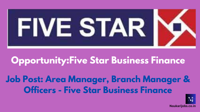 Five Star Business Finance is hiring Area Manager, Branch Manager & Officers