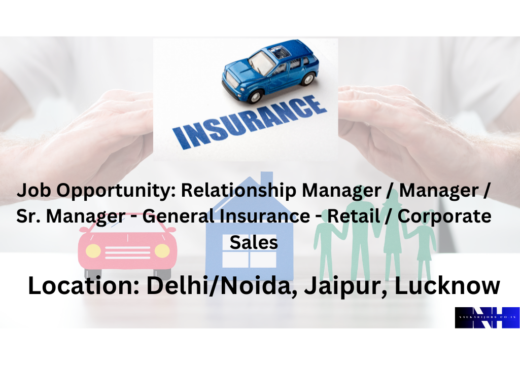 Join Our Dynamic Team as a Relationship Manager in General Insurance Sales!