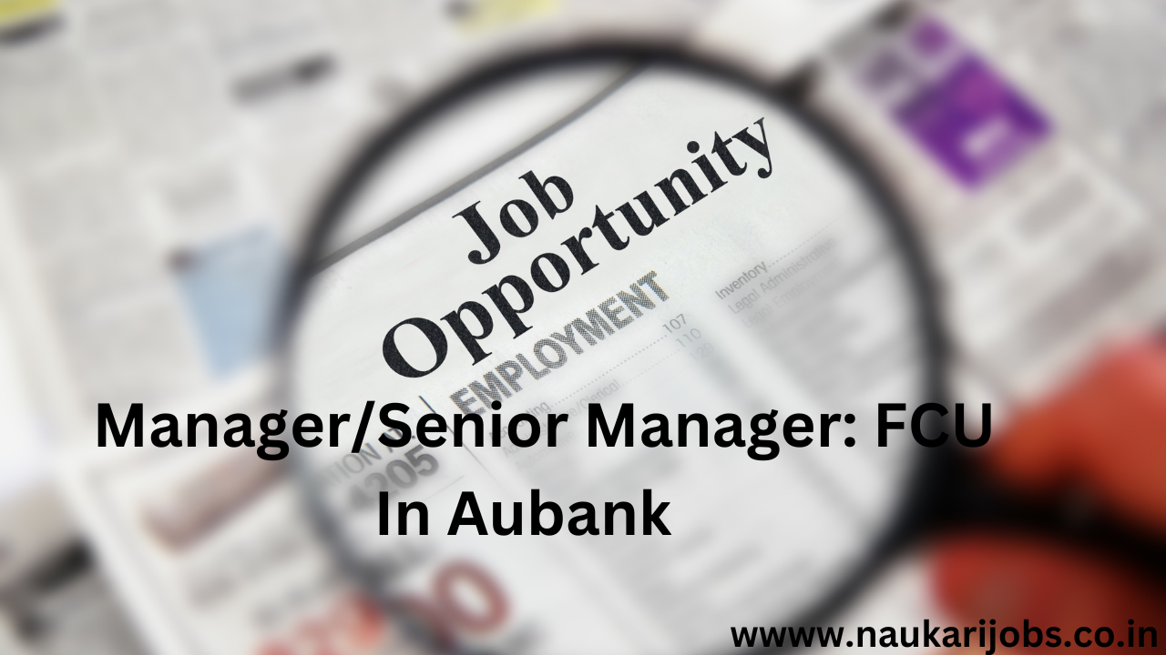 Join as a Manager/Senior Manager : FCU Activities (Jaipur)